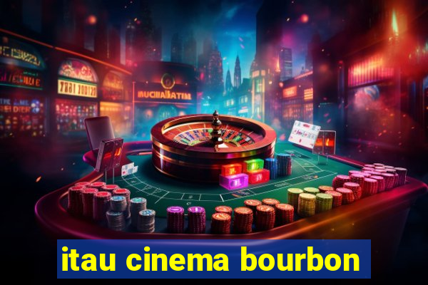 itau cinema bourbon